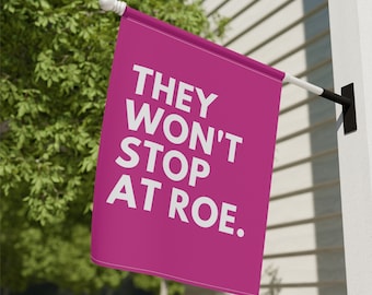 They Won't Stop At Roe, Feminist Garden Flag, Pro Choice Flag, Pro Roe House Banner, Protest Garden Flag, Womens Rights Banner, Activist