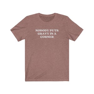 Nobody Puts Gravy In A Cover Shirt, Cute Thanksgiving Shirt, Turkey Day Shirt, Trendy Fall Shirts, Autumn Clothing, Funny Thanksgiving Tee Heather Mauve
