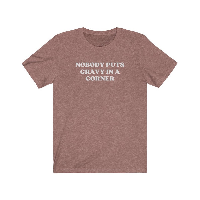 Nobody Puts Gravy In A Cover Shirt, Cute Thanksgiving Shirt, Turkey Day Shirt, Trendy Fall Shirts, Autumn Clothing, Funny Thanksgiving Tee Heather Mauve