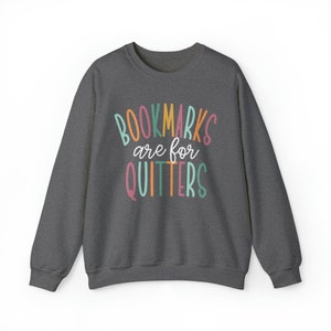 Bookmarks Are For Quitters Sweatshirt, Read Sweatshirt, Bookish Crewneck, School Librarian Gift, Reading Teacher Sweatshirt, Book Merch Graphite Heather