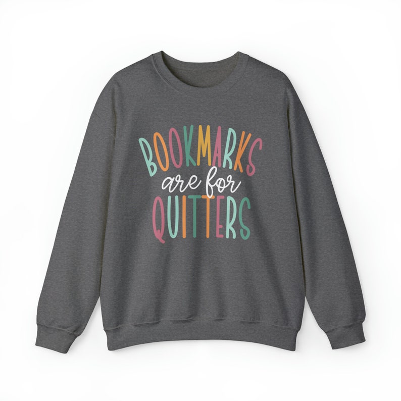 Bookmarks Are For Quitters Sweatshirt, Read Sweatshirt, Bookish Crewneck, School Librarian Gift, Reading Teacher Sweatshirt, Book Merch Graphite Heather