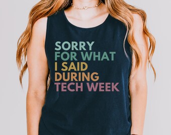 Sorry For What I Said During Tech Week, Theater Tank Top, Stage Crew Tank, Tech Week Tank Top, Drama Tank, Acting Coach Shirt, Broadway Tank