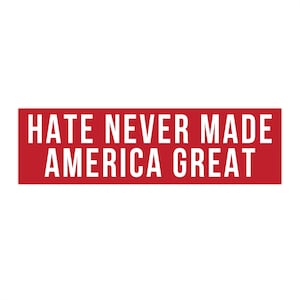 Hate Never Made America Great Bumper Sticker, Anti-Trump Bumper Sticker, Democrat Bumper Sticker, Leftist Car Sticker, Political Car Sticker