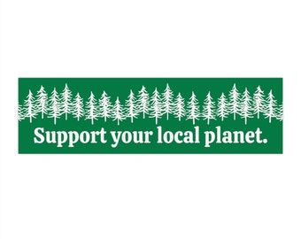 Support Your Local Planet, Tree Hugger Car Sticker, Bumper Sticker, Conservation Bumper Sticker, Environmental Bumper Sticker, Earth Day