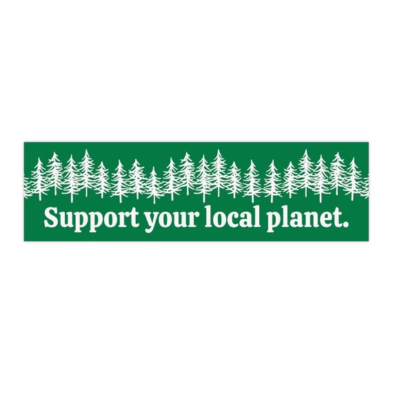 Support Your Local Planet, Tree Hugger Car Sticker, Bumper Sticker, Conservation Bumper Sticker, Environmental Bumper Sticker, Earth Day