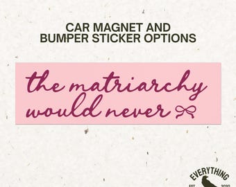 The Matriarchy Would Never Bumper Sticker, Feminist Bumper Stickers, Liberal Car Magnet, Smash The Patriarchy Car Stickers, Women's Rights