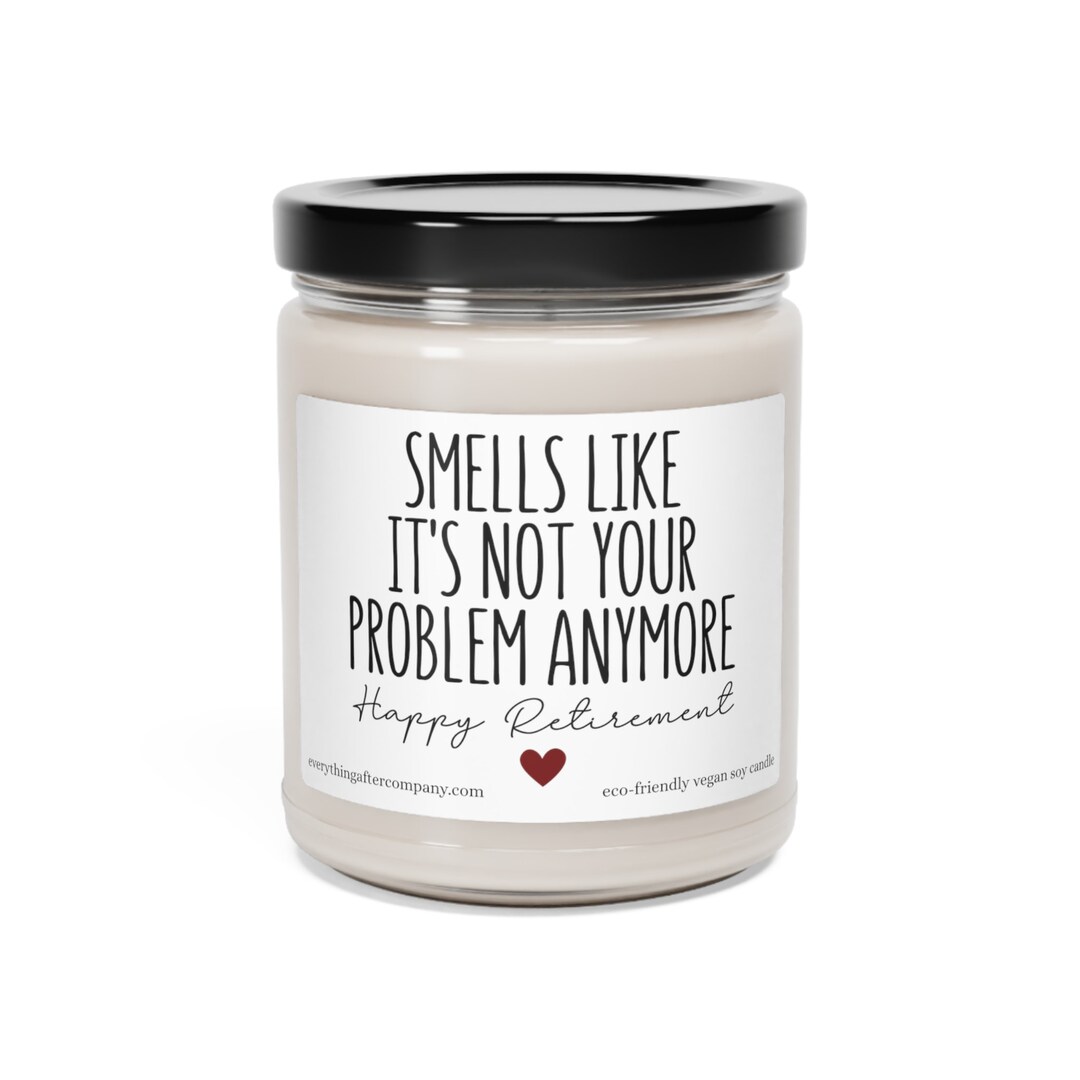Smells Like It's Not Your Problem Anymore, Retirement Candle, Funny