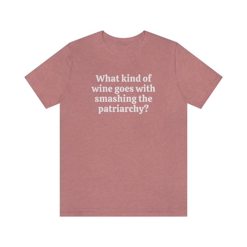 Smash The Patriarchy Shirt, Funny Wine Shirt, Funny Feminist Shirts, Protest Tee, Pro Choice Shirt, Womens Rights, Reproductive Rights Shirt Heather Mauve