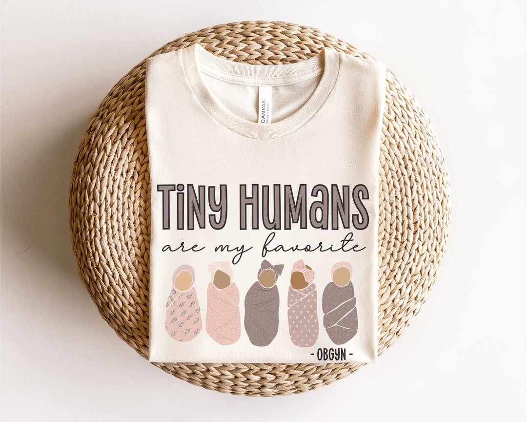 Tiny Humans Are My Favorite, OBGYN Shirt, Obstetrics Gynecologist Shirt ...