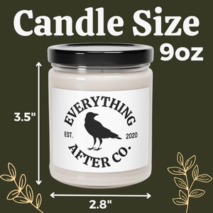 May include: A 9 ounce candle in a clear glass jar with a black lid. The candle is labeled "Everything After Co." with a black raven illustration and the text "Est. 2020". The candle is 3.5 inches tall and 2.8 inches wide.