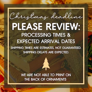 May include: A festive image with a gold border contains text about Christmas deadlines. The text reads "Christmas deadline PLEASE REVIEW: PROCESSING TIMES & EXPECTED ARRIVAL DATES." Additional text states shipping times are estimates and delays are expected.