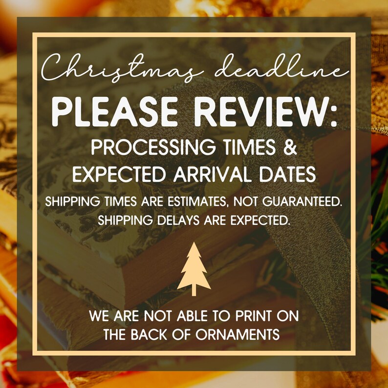 May include: A festive image with a gold border contains text about Christmas deadlines. The text reads "Christmas deadline PLEASE REVIEW: PROCESSING TIMES & EXPECTED ARRIVAL DATES." Additional text states shipping times are estimates and delays are expected.