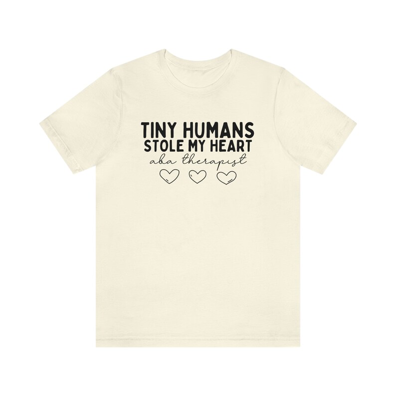 Tiny Humans Stole My Heart, ABA Therapist Shirt, ABA Therapy Shirt, ABA Therapist Gift, Applied Behavior Analysis Shirt, Behavior Squad Tees Natural