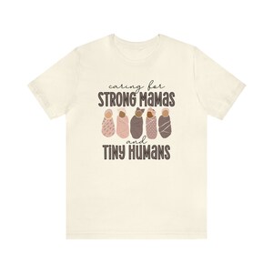 Caring For Strong Mamas and Tiny Humans, Labor and Delivery Shirt, NICU Nurse Shirt, Doula Shirt, Lactation Consultant Shirt, Postpartum RN image 5