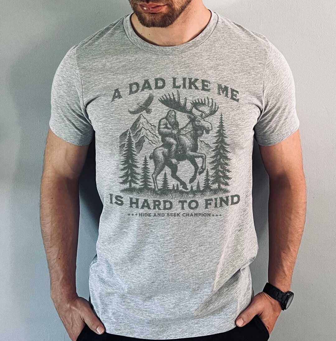 A Dad Like Me is Hard to Find, Bigfoot Shirt for Men, Funny