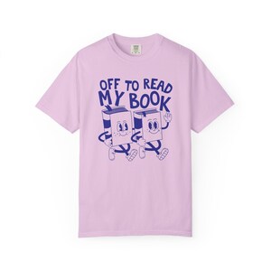 Off To Read My Book Shirt, Comfort Colors Reading Shirt, Book Club Gift, Funny Book Shirt, Bookish Tees, Retro Reader Shirts, Read T-Shirt Orchid