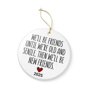 We'll Be Friends Until We're Old And Senile Then We'll Be New Friends Ornament, Friendship Ornament, Funny Friend Ornament, Besties Ornament image 5