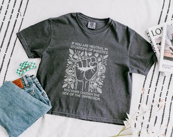 If You Are Neutral In Situations Of Injustice You Have Chosen The Side Of The Oppressor Crop Top, Anti-Fascism Boxy Tee, Liberal Crop Shirt