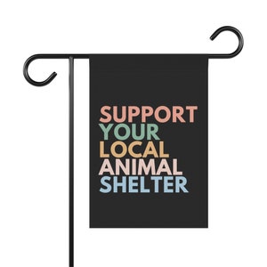 Support Your Local Animal Shelter Garden Flag, Pet Owner Gift, Animal Shelter Volunteer, Dog Rescue Gifts, Cat Garden Flag, Adopt Don't Shop image 8