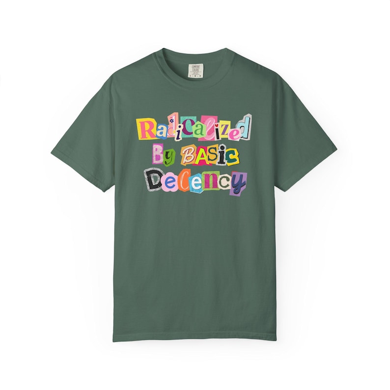 Radicalized By Basic Decency Shirt, Abolish ICE Shirt, Comfort Colors Shirt, Human Rights Shirt, Liberal Shirts, Protest Shirt, Anti-Fascism Blue Spruce