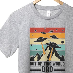 Out Of This World Dad Shirt, Funny Dad Shirt, Geeky Gift For Him, Space Shirt Men, Dad Pun Shirt, UFO Shirt, Alien Shirt, New Father Shirts