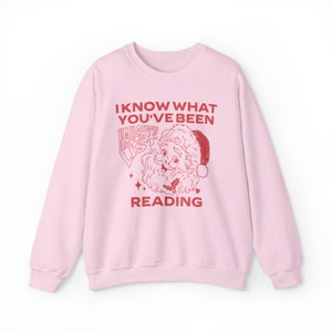 I Know What You've Been Reading Sweatshirt, Reading Christmas Sweatshirt, Smut Sweatshirt, Romance Reader Sweatshirt, Book Sweatshirts Light Pink