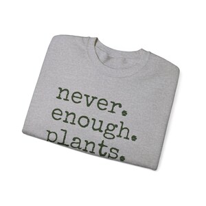 Never Enough Plants Sweatshirt, Plant Mama Sweatshirt, Funny Plant Lover Gift, Gardener Sweatshirt, Gardening Crewneck, Plant Mom Sweatshirt image 7