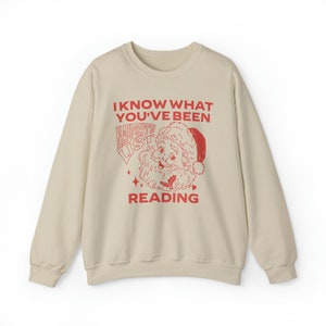 I Know What You've Been Reading Sweatshirt, Reading Christmas Sweatshirt, Smut Sweatshirt, Romance Reader Sweatshirt, Book Sweatshirts Sand