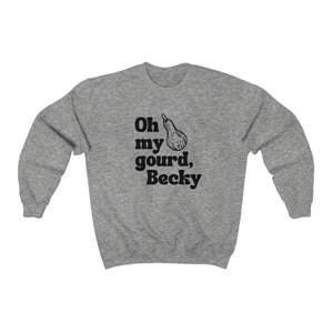 May include: Gray sweatshirt with a black graphic of a gourd and the text "Oh my gourd, Becky".