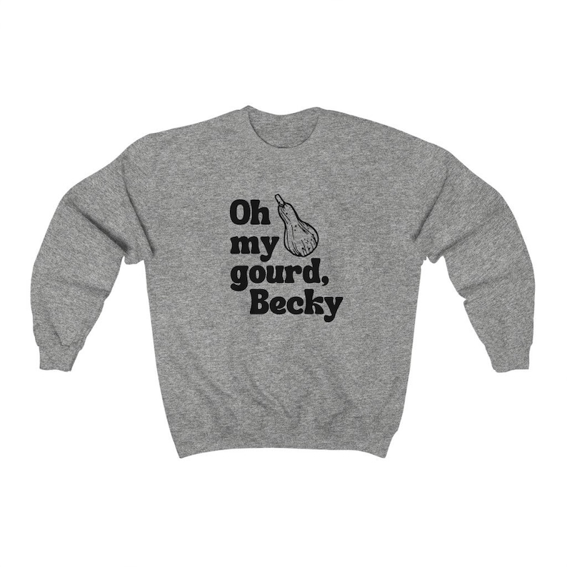 May include: Gray sweatshirt with a black graphic of a gourd and the text "Oh my gourd, Becky".