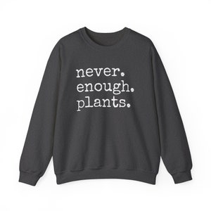 Never Enough Plants Sweatshirt, Plant Mama Sweatshirt, Funny Plant Lover Gift, Gardener Sweatshirt, Gardening Crewneck, Plant Mom Sweatshirt Dark Heather