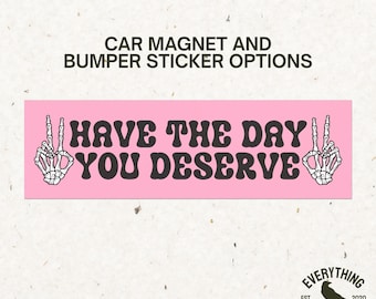 Have The Day You Deserve Bumper Sticker, Karma Bumper Sticker, Snarky Gifts, Funny Bumper Stickers, Sarcastic Car Decals, Skeleton Decals