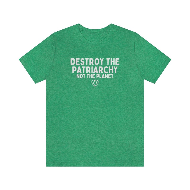 Destroy The Patriarchy Not The Planet, Climate Change Shirt, Global Warming Shirt, Earth Day Shirts, Environmental Science, Feminist Shirts image 5