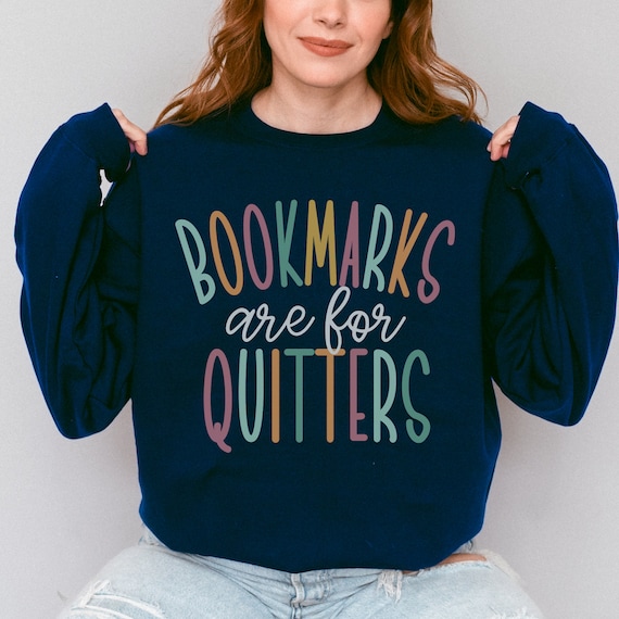 Bookmarks Are For Quitters Sweatshirt, Read Sweatshirt, Bookish Crewneck, School Librarian Gift, Reading Teacher Sweatshirt, Book Merch