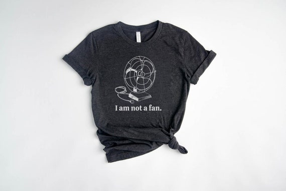 I Am Not A Fan, Pun Shirt, Not Impressed Shirt, Dad Joke Shirt, Fan Shirt, Novelty Shirts, Sarcastic TShirts, Quirky Gifts, Unisex Tee