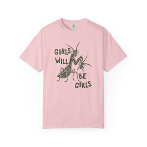 Girls Will Be Girls Shirt, Comfort Colors Liberal Shirt, Feminist Shirt, Smash The Patriarchy, Praying Mantis Shirt, Women's Rights T-Shirt Blossom