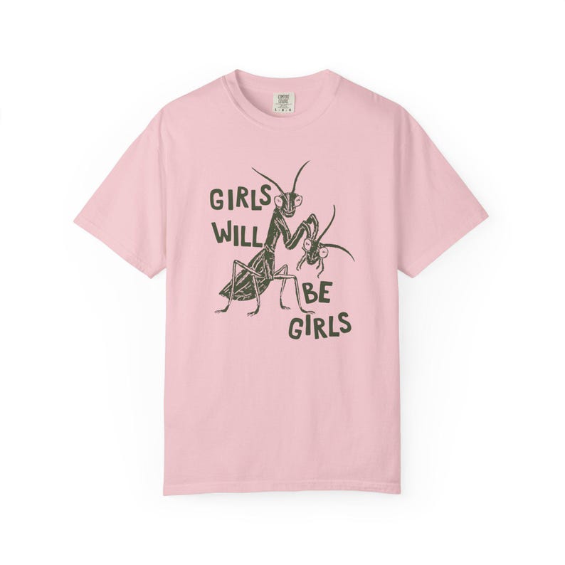 Girls Will Be Girls Shirt, Comfort Colors Liberal Shirt, Feminist Shirt, Smash The Patriarchy, Praying Mantis Shirt, Women's Rights T-Shirt Blossom