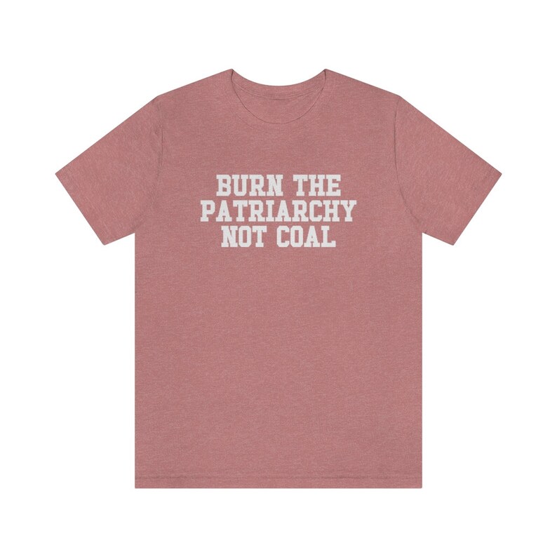 Burn The Patriarchy Not Coal, Climate Change Shirt, Global Warming Shirt, Earth Day Shirts, Environmental Science, Feminist Shirt, Clean Air image 5