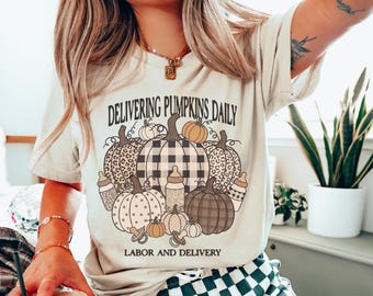 Delivering Pumpkins Daily Shirt, Labor And Delivery Nurse Shirt,  Labor And Delivery Thanksgiving Shirt, L&D Crew Shirts, Fall Nurse Shirts