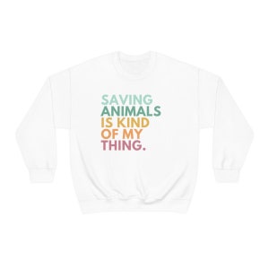 Saving Animals Is Kind Of My Thing, Veterinarian Sweatshirt, Vet Tech Sweatshirt, Animal Rescue Sweatshirt, Foster Cat Mom, Dog Lover Gifts White