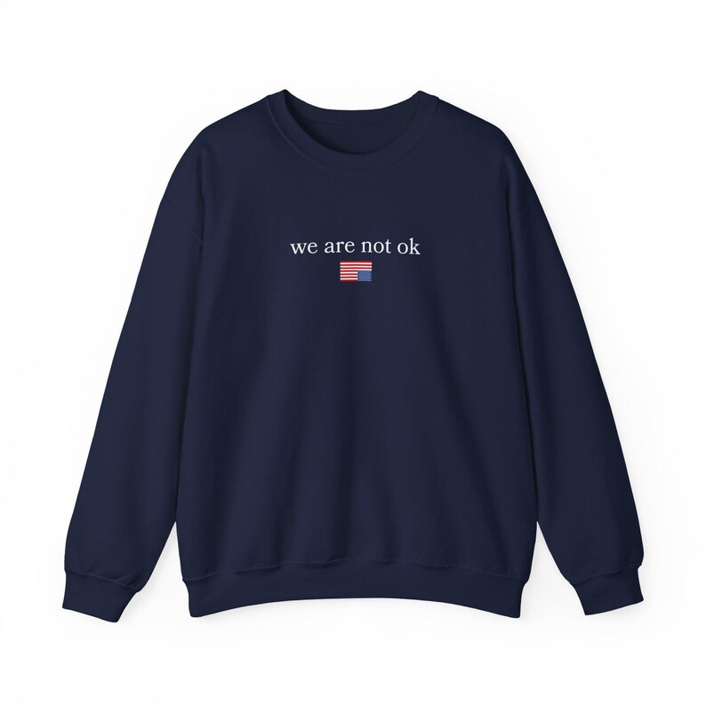 We Are Not Ok Sweatshirt, Resist Sweatshirt, Abolish ICE Sweatshirt, Liberal Sweatshirts, Anti-Fascism Sweatshirt, Protest Sweatshirts Navy