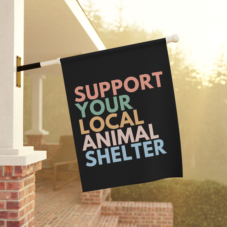 Support Your Local Animal Shelter Garden Flag, Pet Owner Gift, Animal Shelter Volunteer, Dog Rescue Gifts, Cat Garden Flag, Adopt Don't Shop image 2