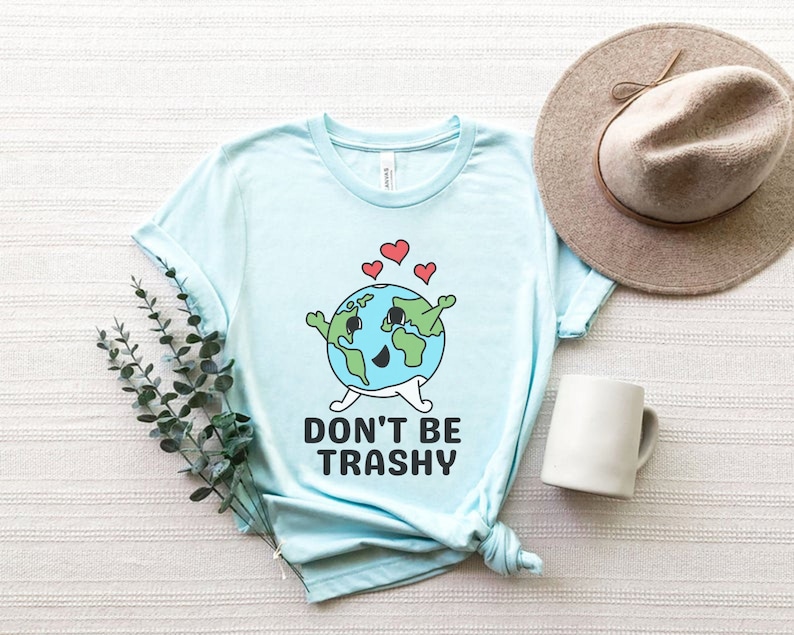 Don't Be Trashy Shirt, Funny Environment Shirt, Climate Change Shirt, Protect Our Planet, Environmental Activism, Reduce Reuse Recycle Shirt image 1