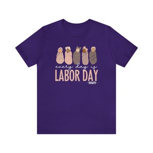 Every Day Is Labor Day Shirt, Midwife Shirts, Labor Day Midwife Nurse Shirt, Midwives Shirt, Midwifery Shirt, Midwife Gift, CNM Holiday Tee Team Purple