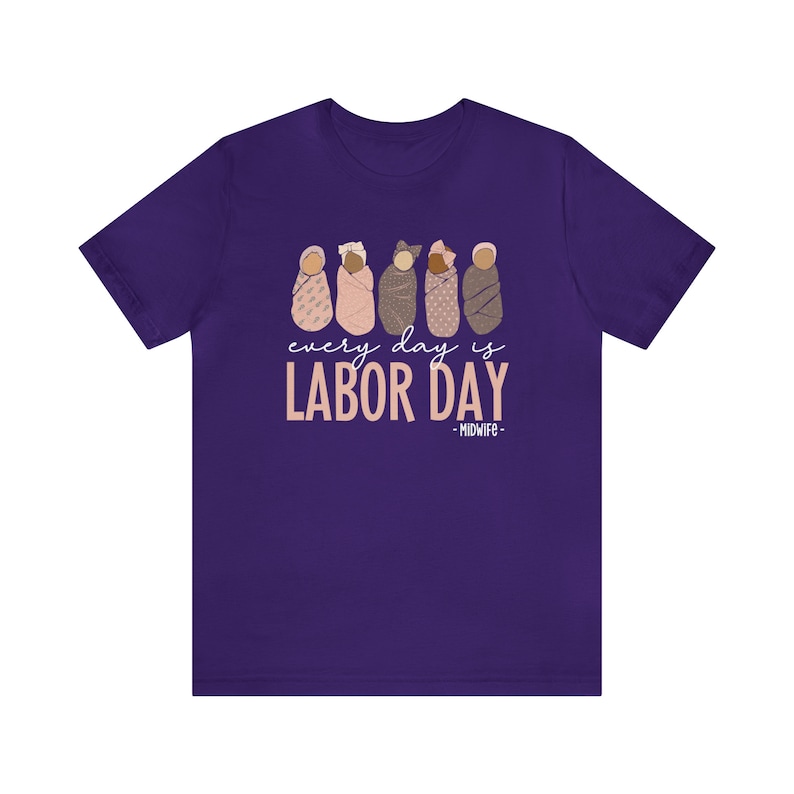 Every Day Is Labor Day Shirt, Midwife Shirts, Labor Day Midwife Nurse Shirt, Midwives Shirt, Midwifery Shirt, Midwife Gift, CNM Holiday Tee Team Purple