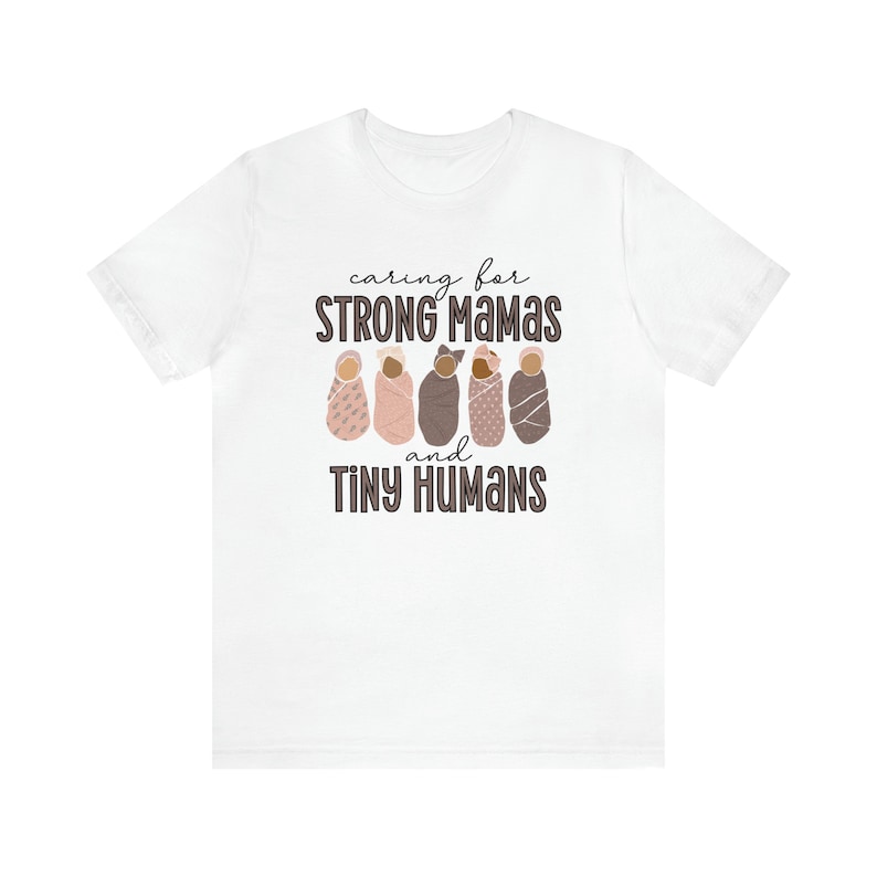 Caring For Strong Mamas and Tiny Humans, Labor and Delivery Shirt, NICU Nurse Shirt, Doula Shirt, Lactation Consultant Shirt, Postpartum RN White