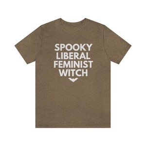 Spooky Liberal Feminist Witch, Hex The Patriarchy, Smash The Patriarchy Shirt, Feminist Witch Shirt, Activism Shirt, Witchy Aesthetic Tee Heather Olive