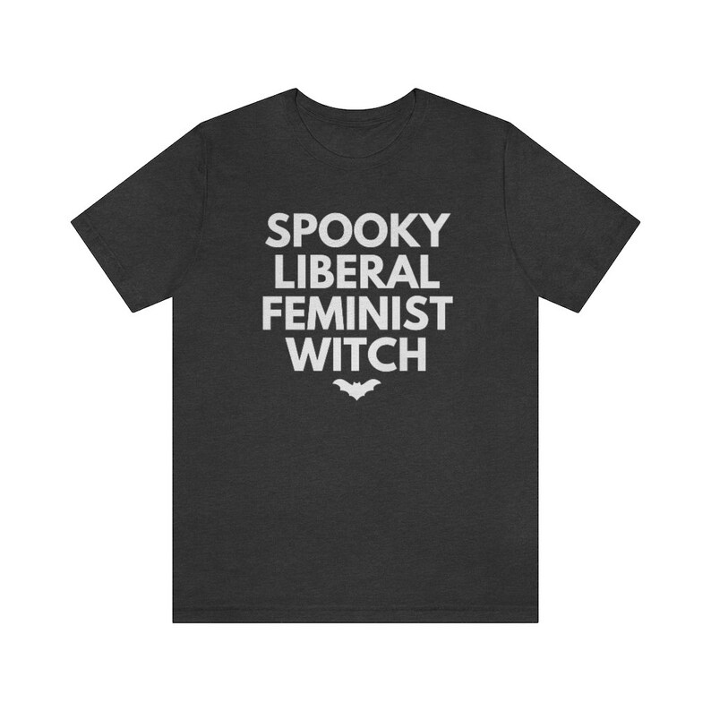 Spooky Liberal Feminist Witch, Hex The Patriarchy, Smash The Patriarchy Shirt, Feminist Witch Shirt, Activism Shirt, Witchy Aesthetic Tee Dark Grey Heather