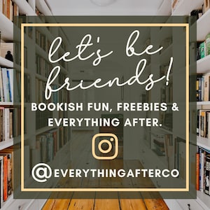 Op de afbeelding: Afbeelding met de tekst "let's be friends!" en "BOOKISH FUN, FREEBIES & EVERYTHING AFTER." Een Instagram-logo staat in het midden, met de handle @EVERYTHINGAFTERCO eronder. De achtergrond toont boekenkasten vol boeken.