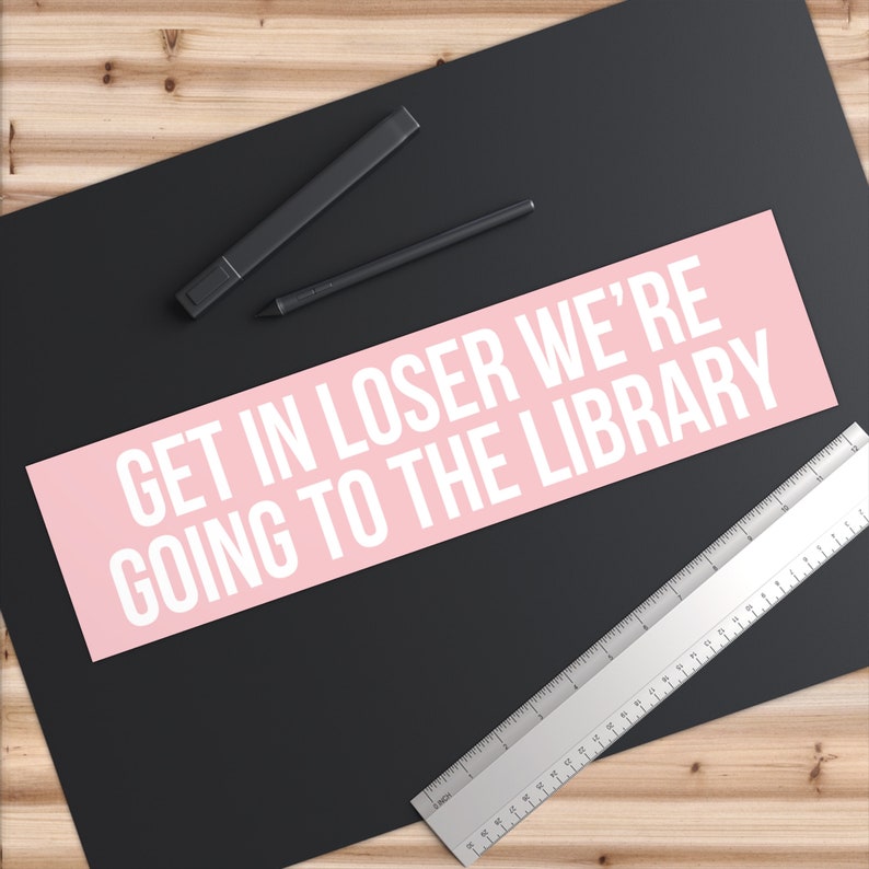 Get In Loser We're Going To The Library, Bookish Bumper Sticker, Reading Car Decal, Librarian Gifts, Funny Book Stickers, Reader Car Sticker image 3